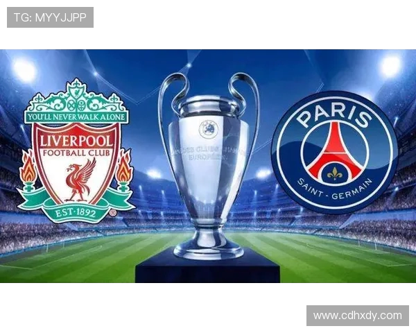 巴黎与利物浦上半场精彩对决解析与战术分析